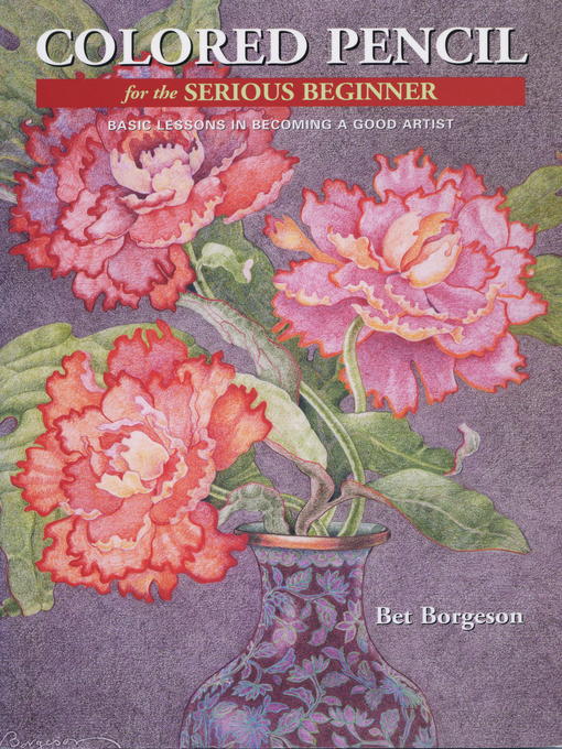 Title details for Colored Pencil for the Serious Beginner by Bet Borgeson - Available